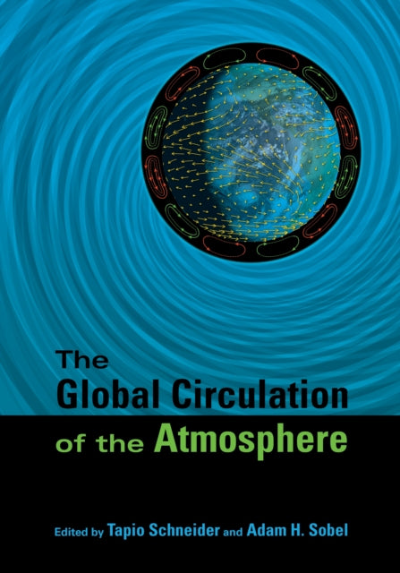 Book cover of: Global Circulation of the Atmosphere. By: Tapio Schneider