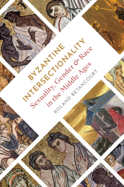 Book cover of: Byzantine Intersectionality. By: Roland Betancourt