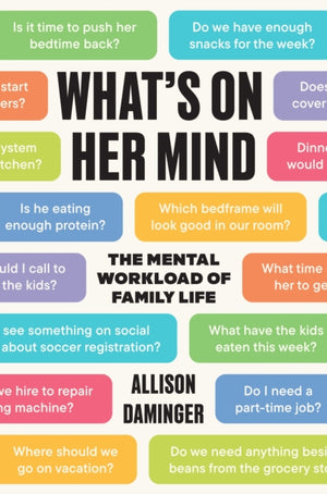 What’s on Her Mind, The Mental Workload of Family Life
