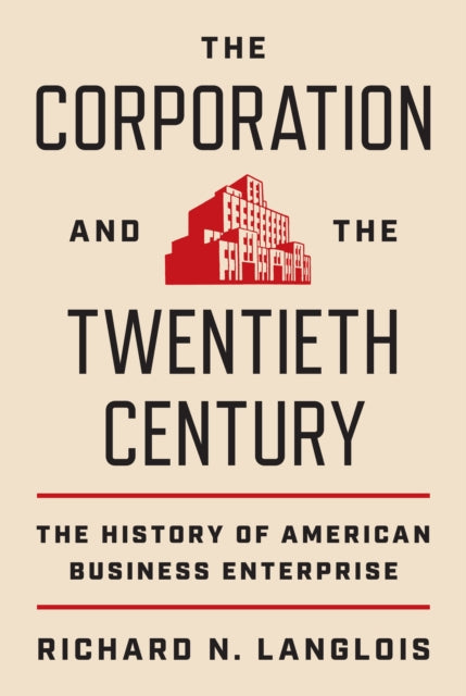 Book cover of: Corporation and the Twentieth Century. By: Richard N. Langlois