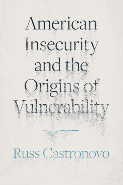 Book cover of: American Insecurity and the Origins of Vulnerability. By: Russ Castronovo