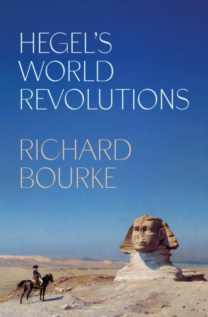 Hegel’s World Revolutions 9780691253121 Richard Bourke