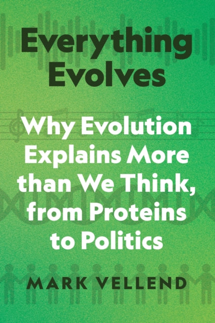 Everything Evolves, Why Evolution Explains More than We Think, from Proteins to Politics 9780691253404 Mark Vellend
