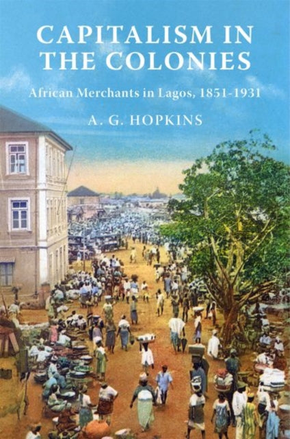 Book cover of: Capitalism in the Colonies. By: A. G. Hopkins