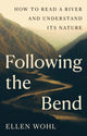 Following the Bend, How to Read a River and Understand Its Nature 9780691272474 Ellen Wohl