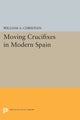 Book cover of: Moving Crucifixes in Modern Spain. By: Christian, William A., Jr.