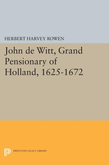 Book cover of: John de Witt, Grand Pensionary of Holland, 1625-1672. By: Herbert Harvey Rowen