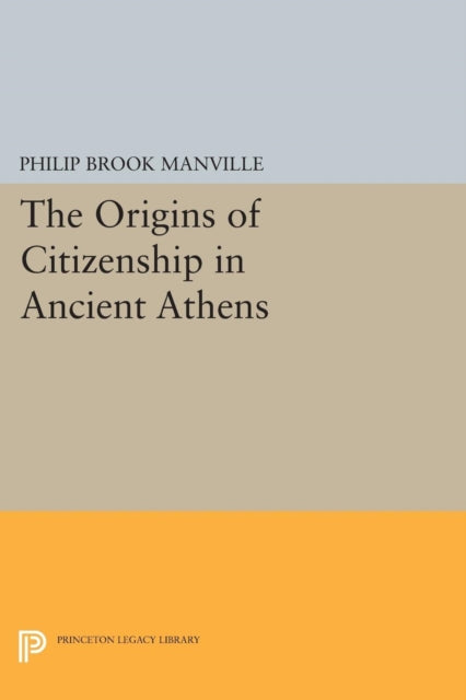 Book cover of: Origins of Citizenship in Ancient Athens. By: Philip Brook Manville