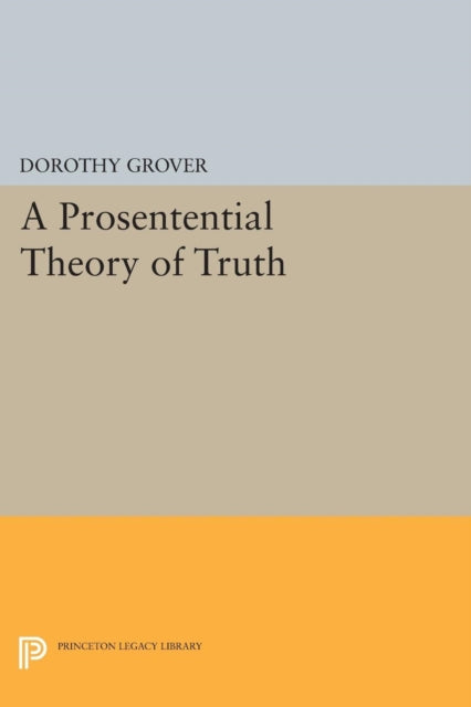 Book cover of: Prosentential Theory of Truth. By: Dorothy Grover