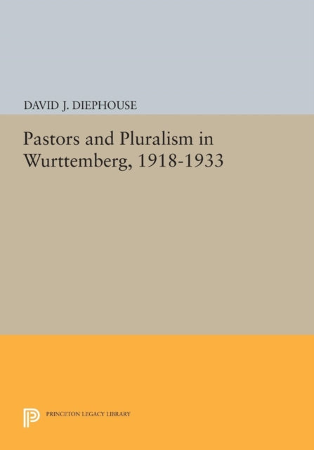 Book cover of: Pastors and Pluralism in Wurttemberg, 1918-1933. By: David J. Diephouse