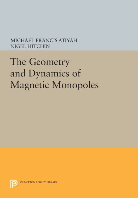 Book cover of: Geometry and Dynamics of Magnetic Monopoles. By: Michael Francis Atiyah