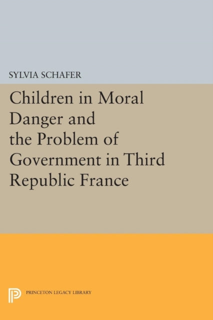 Book cover of: Children in Moral Danger and the Problem of Government in Third Republic France. By: Sylvia Schafer