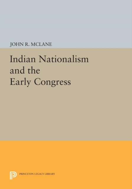 Book cover of: Indian Nationalism and the Early Congress. By: John R. McLane