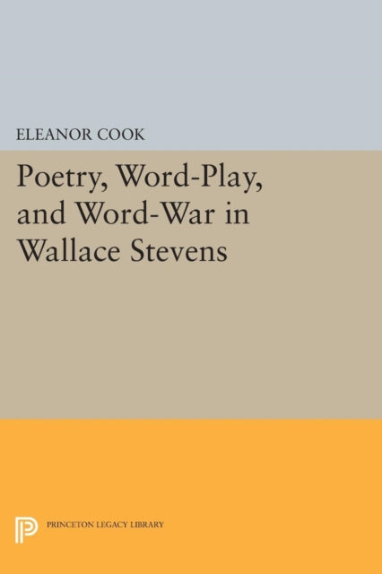 Book cover of: Poetry, Word-Play, and Word-War in Wallace Stevens. By: Eleanor Cook
