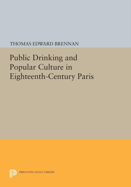 Book cover of: Public Drinking and Popular Culture in Eighteenth-Century Paris. By: Thomas Edward Brennan