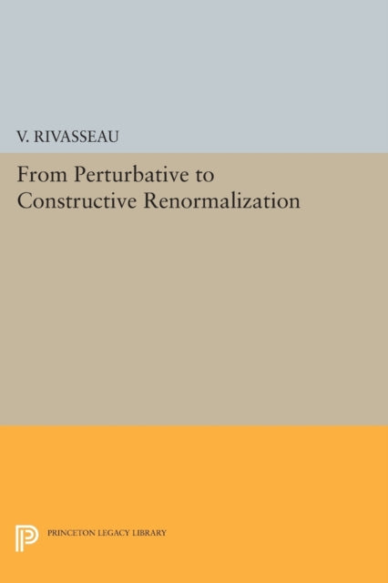 Book cover of: From Perturbative to Constructive Renormalization. By: V. Rivasseau