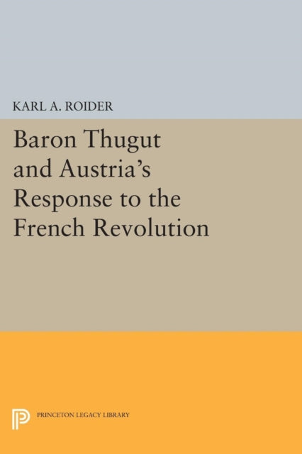 Book cover of: Baron Thugut and Austria's Response to the French Revolution. By: Roider, Karl A., Jr.
