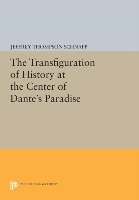 Book cover of: Transfiguration of History at the Center of Dante's Paradise. By: Jeffrey Thompson Schnapp