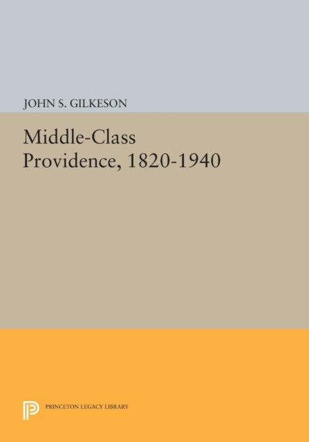Book cover of: Middle-Class Providence, 1820-1940. By: Gilkeson, John S., Jr.