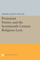 Book cover of: Protestant Poetics and the Seventeenth-Century Religious Lyric. By: Barbara Kiefer Lewalski