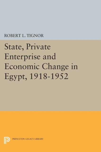 Book cover of: State, Private Enterprise and Economic Change in Egypt, 1918-1952. By: Robert L. Tignor