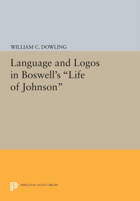 Book cover of: Language and Logos in Boswell's Life of Johnson. By: William C. Dowling