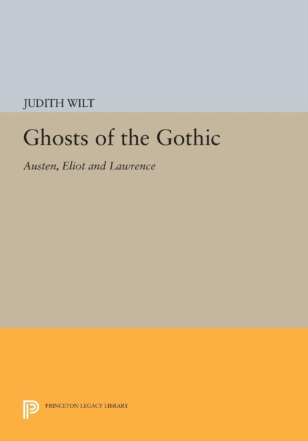 Book cover of: Ghosts of the Gothic. By: Judith Wilt