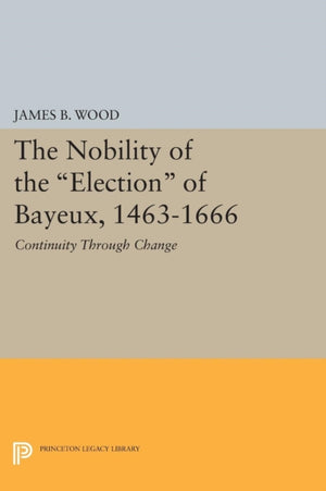 Nobility of the Election of Bayeux, 1463-1666