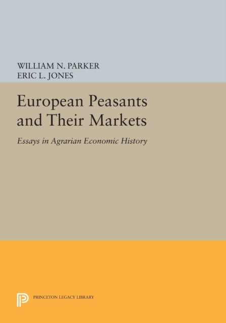 Book cover of: European Peasants and Their Markets. By: William N. Parker