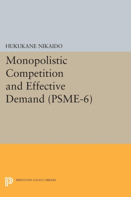 Book cover of: Monopolistic Competition and Effective Demand. (PSME-6). By: Hukukane Nikaido