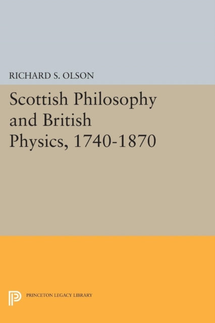 Book cover of: Scottish Philosophy and British Physics, 1740-1870. By: Richard S. Olson