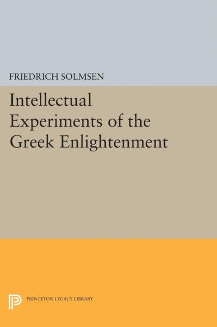 Book cover of: Intellectual Experiments of the Greek Enlightenment. By: Friedrich Solmsen