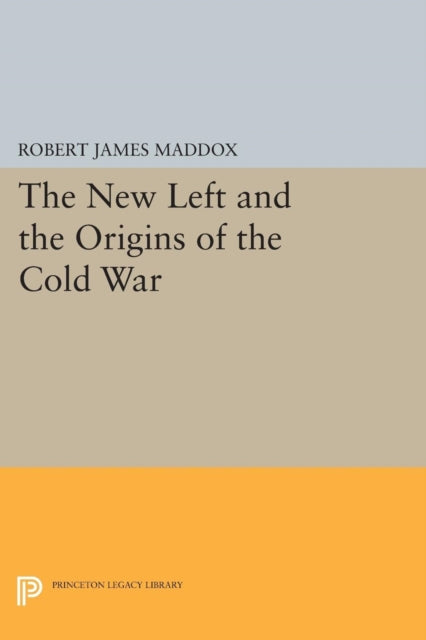 Book cover of: New Left and the Origins of the Cold War. By: Robert James Maddox