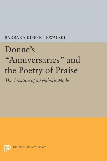 Book cover of: Donne's Anniversaries and the Poetry of Praise. By: Barbara Kiefer Lewalski