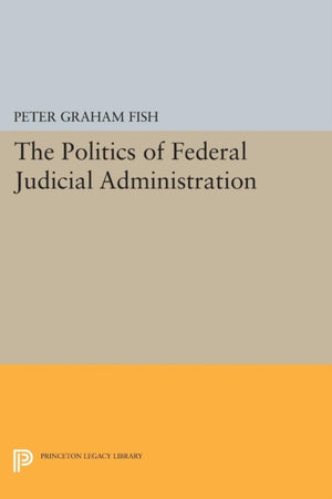 Politics of Federal Judicial Administration