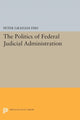 Book cover of: Politics of Federal Judicial Administration. By: Peter Graham Fish