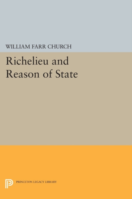 Book cover of: Richelieu and Reason of State. By: William Farr Church