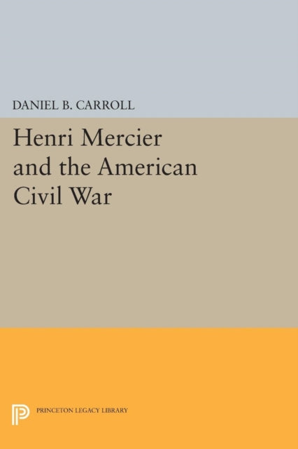 Book cover of: Henri Mercier and the American Civil War. By: Daniel B. Carroll
