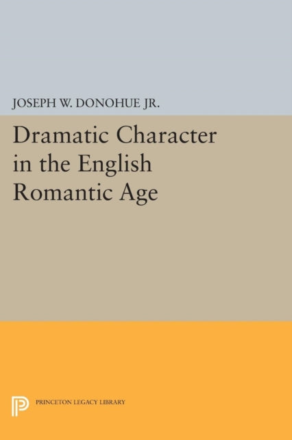 Book cover of: Dramatic Character in the English Romantic Age. By: Donohue, Joseph W., Jr.