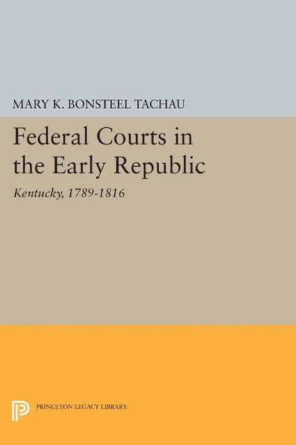 Book cover of: Federal Courts in the Early Republic. By: Mary K. Bonsteel Tachau