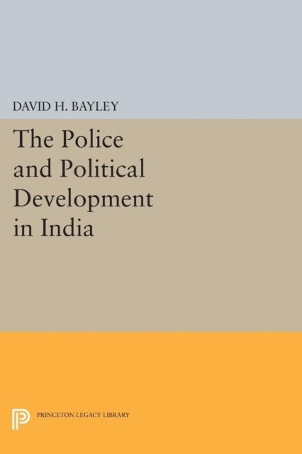 Book cover of: Police and Political Development in India. By: David H. Bayley