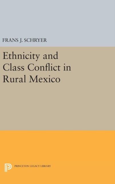 Book cover of: Ethnicity and Class Conflict in Rural Mexico. By: Frans J. Schryer