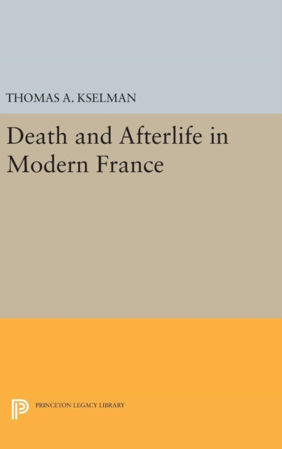 Book cover of: Death and Afterlife in Modern France. By: Thomas A. Kselman