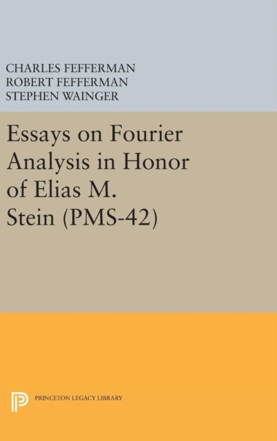 Book cover of: Essays on Fourier Analysis in Honor of Elias M. Stein. By: Charles Fefferman