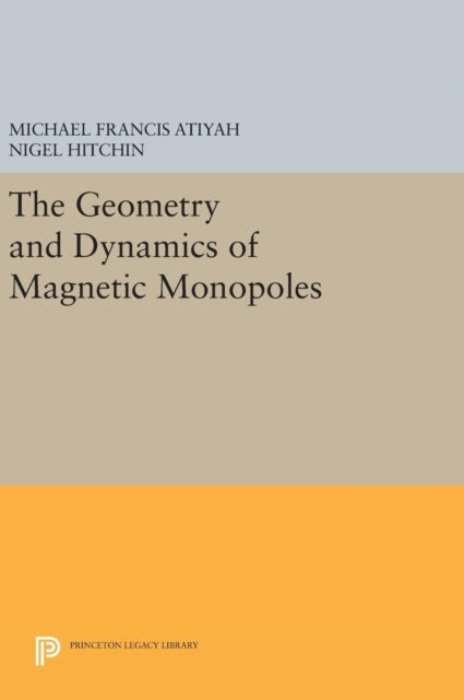 Book cover of: Geometry and Dynamics of Magnetic Monopoles. By: Michael Francis Atiyah