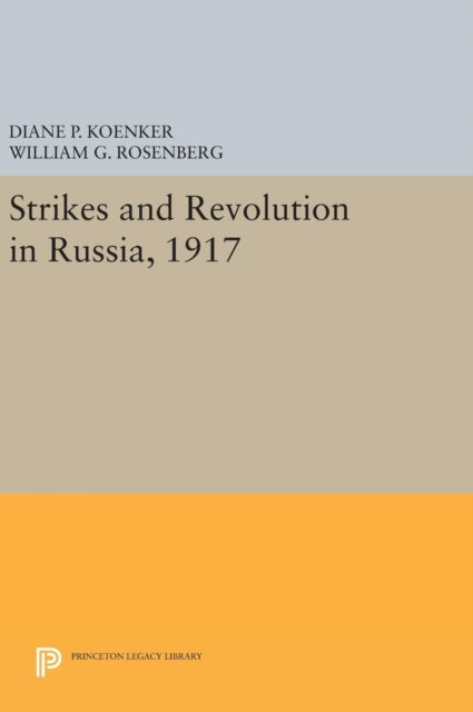 Book cover of: Strikes and Revolution in Russia, 1917. By: Diane P. Koenker