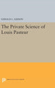 Book cover of: Private Science of Louis Pasteur. By: Gerald L. Geison
