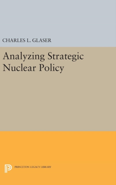 Book cover of: Analyzing Strategic Nuclear Policy. By: Charles L. Glaser