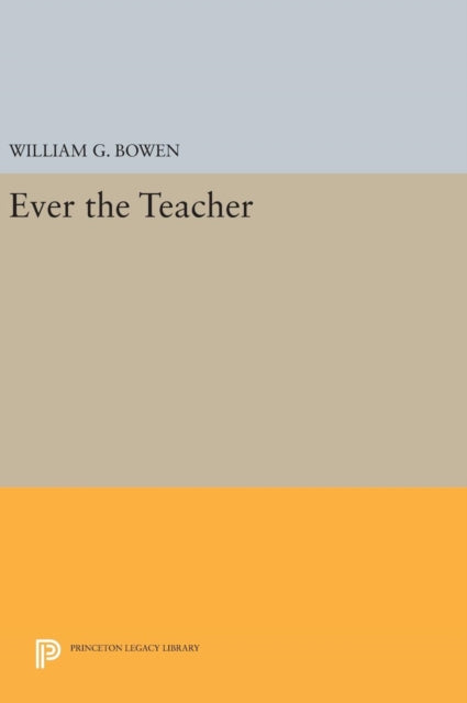 Book cover of: Ever the Teacher. By: William G. Bowen