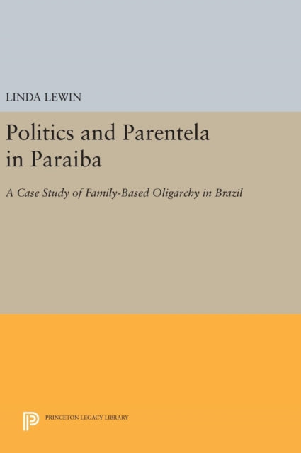 Book cover of: Politics and Parentela in Paraiba. By: Linda Lewin